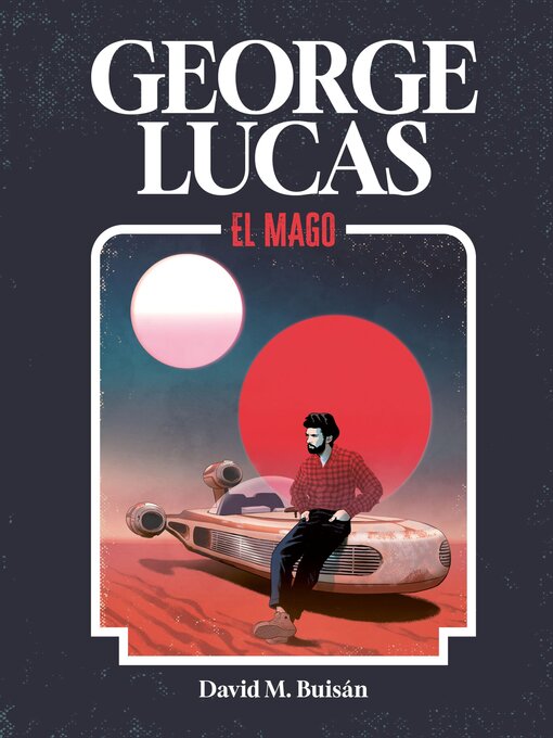 Title details for George Lucas. El mago by David M. Buisán - Available